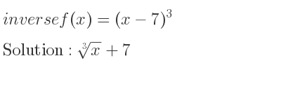 The inverse of f(x)=(x-7)^3 is \sqrt[3]{x}+7